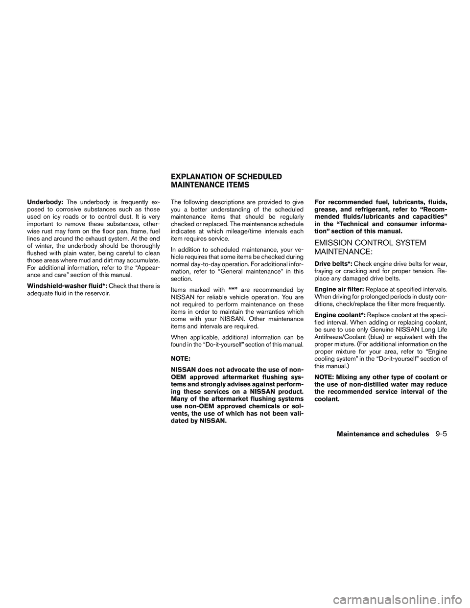 NISSAN ALTIMA SEDAN 2017 Owners Manual Underbody:The underbody is frequently ex-
posed to corrosive substances such as those
used on icy roads or to control dust. It is very
important to remove these substances, other-
wise rust may form o NISSAN ALTIMA SEDAN 2017 Owners Manual Underbody:The underbody is frequently ex-
posed to corrosive substances such as those
used on icy roads or to control dust. It is very
important to remove these substances, other-
wise rust may form o