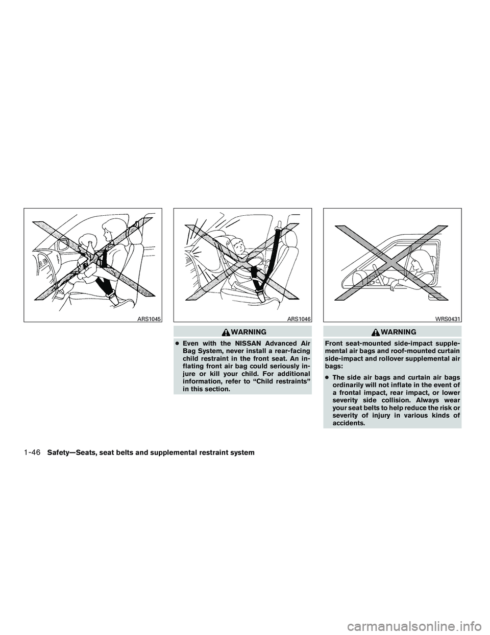 NISSAN ALTIMA SEDAN 2017 Repair Manual WARNING
●Even with the NISSAN Advanced Air
Bag System, never install a rear-facing
child restraint in the front seat. An in-
flating front air bag could seriously in-
jure or kill your child. For ad NISSAN ALTIMA SEDAN 2017 Repair Manual WARNING
●Even with the NISSAN Advanced Air
Bag System, never install a rear-facing
child restraint in the front seat. An in-
flating front air bag could seriously in-
jure or kill your child. For ad