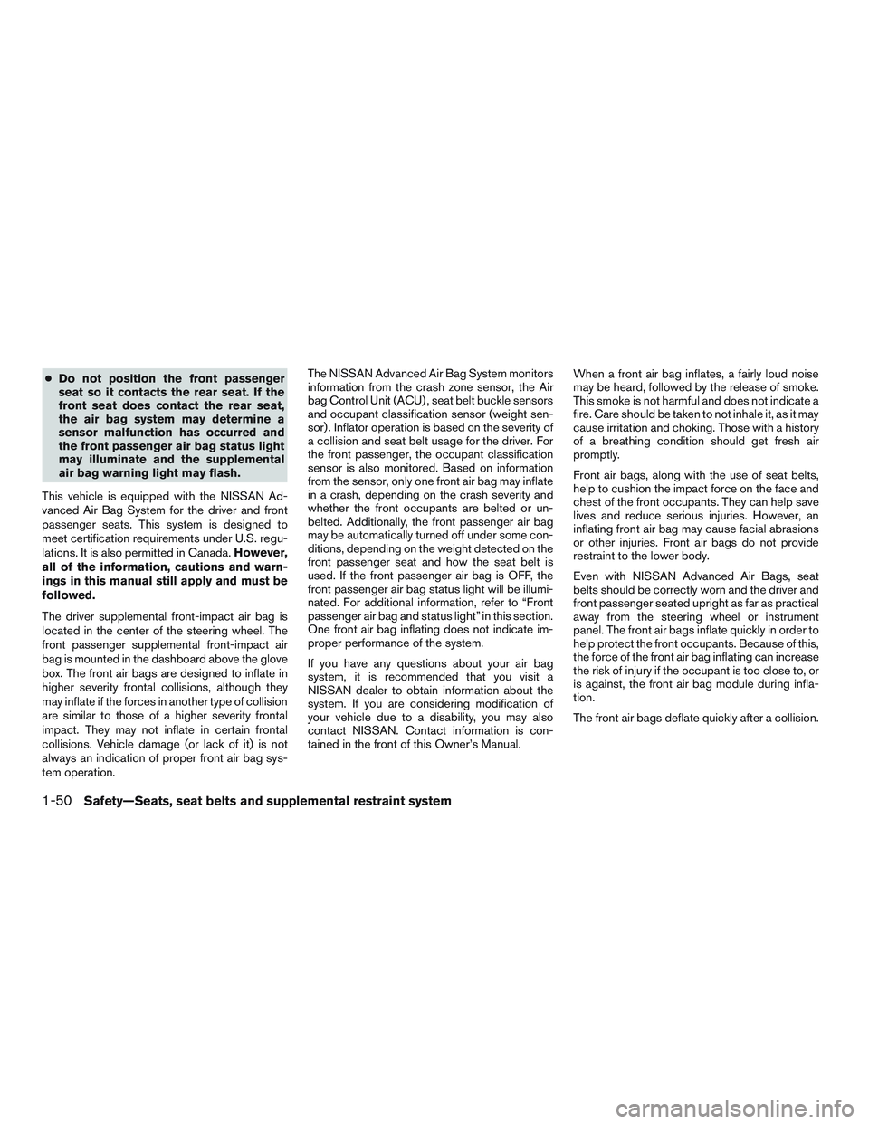 NISSAN ALTIMA SEDAN 2017 Repair Manual ●Do not position the front passenger
seat so it contacts the rear seat. If the
front seat does contact the rear seat,
the air bag system may determine a
sensor malfunction has occurred and
the front NISSAN ALTIMA SEDAN 2017 Repair Manual ●Do not position the front passenger
seat so it contacts the rear seat. If the
front seat does contact the rear seat,
the air bag system may determine a
sensor malfunction has occurred and
the front