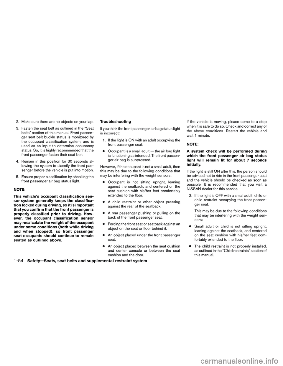 NISSAN ALTIMA SEDAN 2017 Manual PDF 2. Make sure there are no objects on your lap.
3. Fasten the seat belt as outlined in the “Seatbelts” section of this manual. Front passen-
ger seat belt buckle status is monitored by
the occupant NISSAN ALTIMA SEDAN 2017 Manual PDF 2. Make sure there are no objects on your lap.
3. Fasten the seat belt as outlined in the “Seatbelts” section of this manual. Front passen-
ger seat belt buckle status is monitored by
the occupant