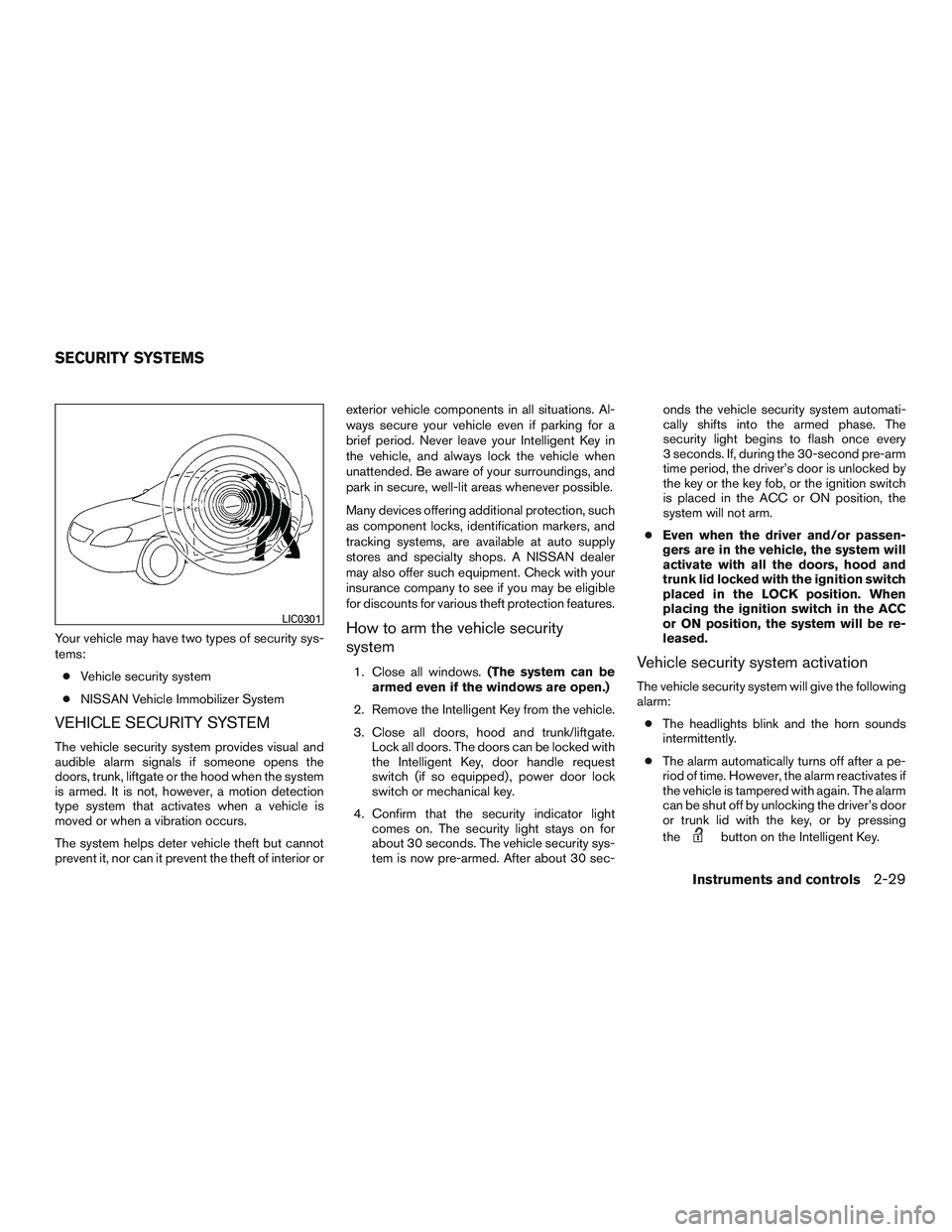 NISSAN ALTIMA SEDAN 2016 Owners Manual Your vehicle may have two types of security sys-
tems:● Vehicle security system
● NISSAN Vehicle Immobilizer System
VEHICLE SECURITY SYSTEM
The vehicle security system provides visual and
audible NISSAN ALTIMA SEDAN 2016 Owners Manual Your vehicle may have two types of security sys-
tems:● Vehicle security system
● NISSAN Vehicle Immobilizer System
VEHICLE SECURITY SYSTEM
The vehicle security system provides visual and
audible