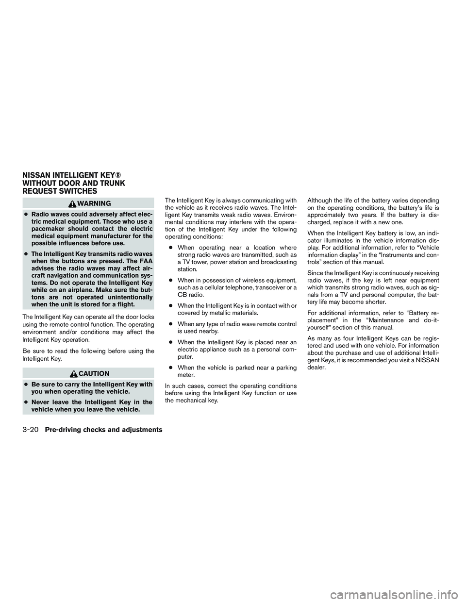 NISSAN ALTIMA SEDAN 2016 Owners Manual WARNING
●Radio waves could adversely affect elec-
tric medical equipment. Those who use a
pacemaker should contact the electric
medical equipment manufacturer for the
possible influences before use. NISSAN ALTIMA SEDAN 2016 Owners Manual WARNING
●Radio waves could adversely affect elec-
tric medical equipment. Those who use a
pacemaker should contact the electric
medical equipment manufacturer for the
possible influences before use.