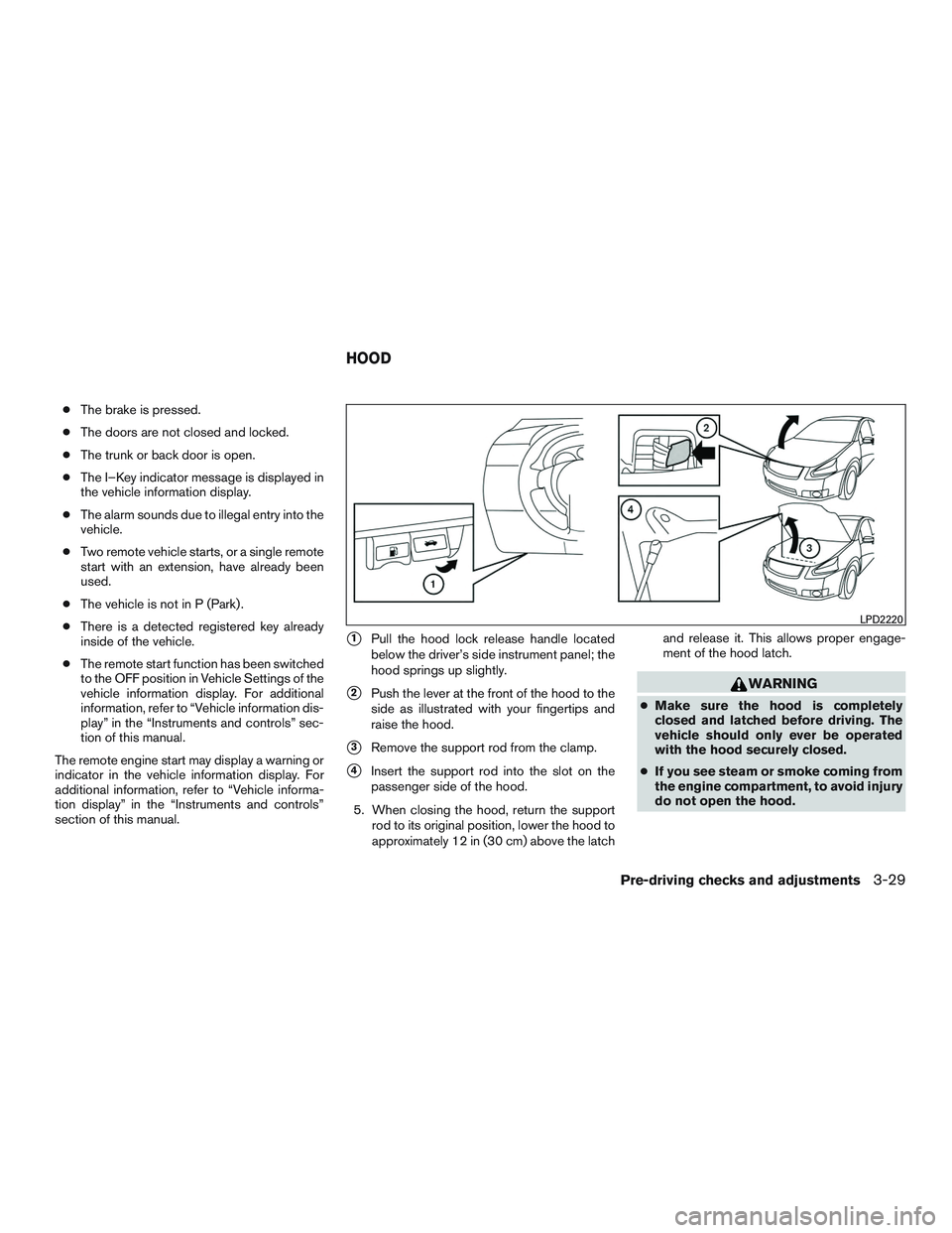 NISSAN ALTIMA SEDAN 2016 Owners Manual ●The brake is pressed.
● The doors are not closed and locked.
● The trunk or back door is open.
● The I–Key indicator message is displayed in
the vehicle information display.
● The alarm s NISSAN ALTIMA SEDAN 2016 Owners Manual ●The brake is pressed.
● The doors are not closed and locked.
● The trunk or back door is open.
● The I–Key indicator message is displayed in
the vehicle information display.
● The alarm s