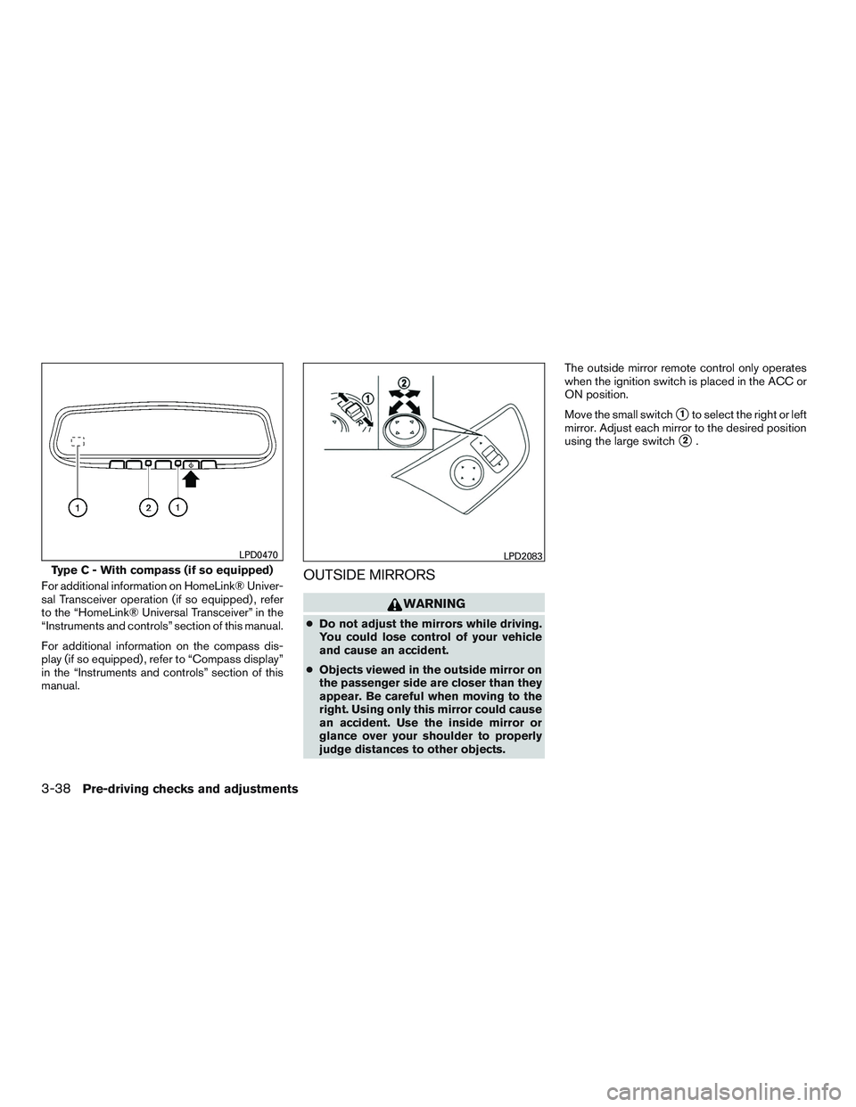 NISSAN ALTIMA SEDAN 2016  Owners Manual For additional information on HomeLink® Univer-
sal Transceiver operation (if so equipped) , refer
to the “HomeLink® Universal Transceiver” in the
“Instruments and controls” section of this 