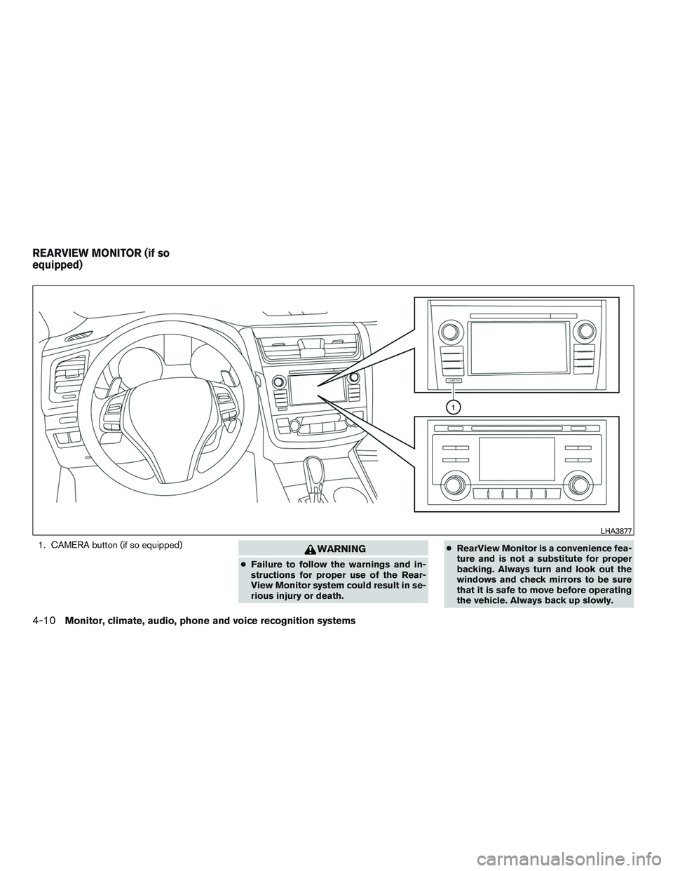 NISSAN ALTIMA SEDAN 2016  Owners Manual 1. CAMERA button (if so equipped)WARNING
●Failure to follow the warnings and in-
structions for proper use of the Rear-
View Monitor system could result in se-
rious injury or death. ●
RearView Mo