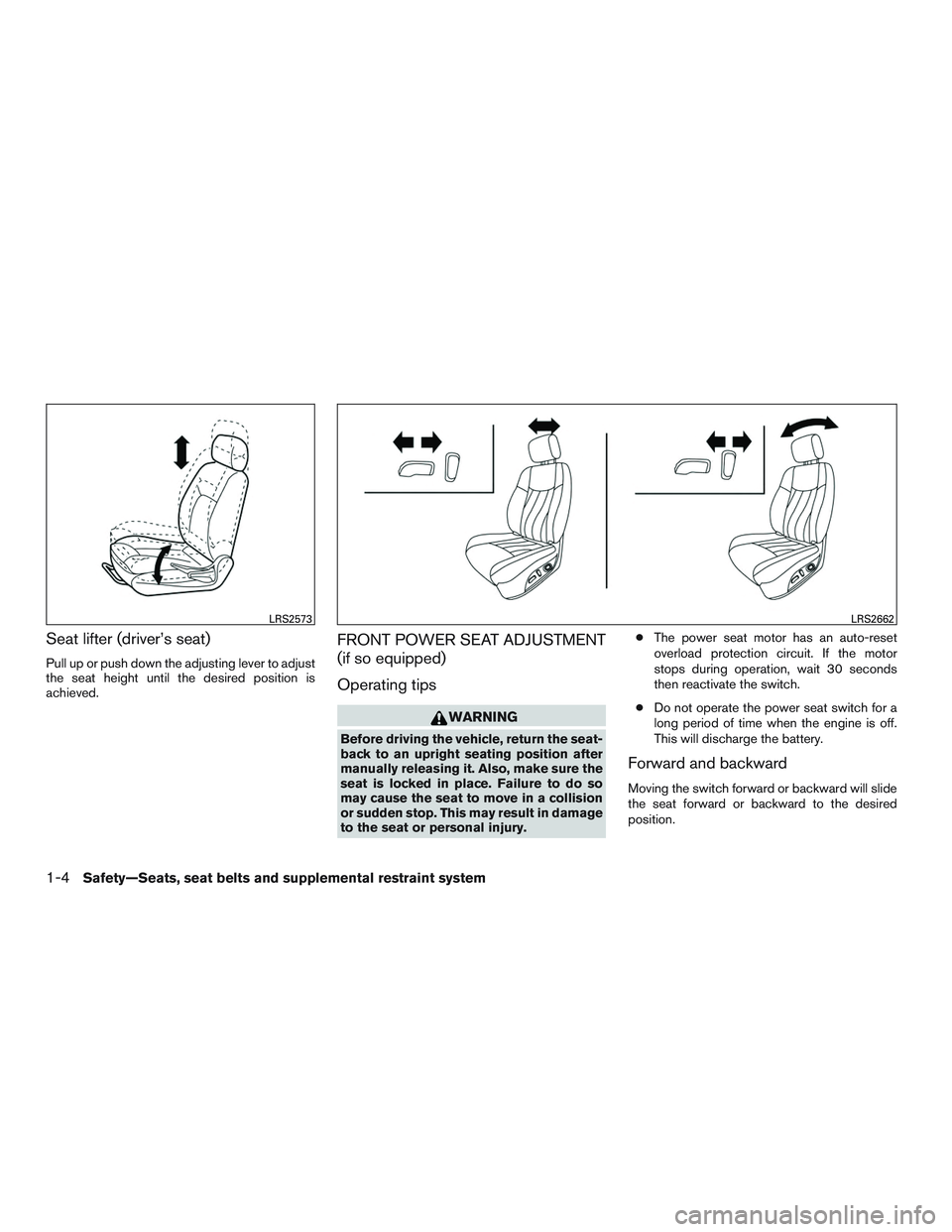 NISSAN ALTIMA SEDAN 2016 Owners Manual Seat lifter (driver’s seat)
Pull up or push down the adjusting lever to adjust
the seat height until the desired position is
achieved.
FRONT POWER SEAT ADJUSTMENT
(if so equipped)
Operating tips
WAR