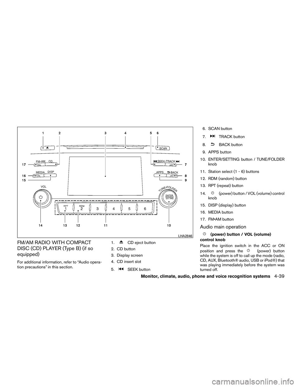 NISSAN ALTIMA SEDAN 2016 Owners Manual FM/AM RADIO WITH COMPACT
DISC (CD) PLAYER (Type B) (if so
equipped)
For additional information, refer to “Audio opera-
tion precautions” in this section.1.
CD eject button
2. CD button
3. Display NISSAN ALTIMA SEDAN 2016 Owners Manual FM/AM RADIO WITH COMPACT
DISC (CD) PLAYER (Type B) (if so
equipped)
For additional information, refer to “Audio opera-
tion precautions” in this section.1.
CD eject button
2. CD button
3. Display