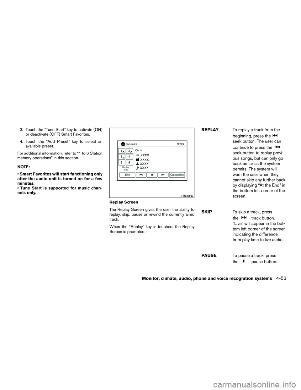 NISSAN ALTIMA SEDAN 2016 Owners Manual 3. Touch the “Tune Start” key to activate (ON)or deactivate (OFF) Smart Favorites.
4. Touch the “Add Preset” key to select an available preset.
For additional information, refer to “1 to 6 S NISSAN ALTIMA SEDAN 2016 Owners Manual 3. Touch the “Tune Start” key to activate (ON)or deactivate (OFF) Smart Favorites.
4. Touch the “Add Preset” key to select an available preset.
For additional information, refer to “1 to 6 S