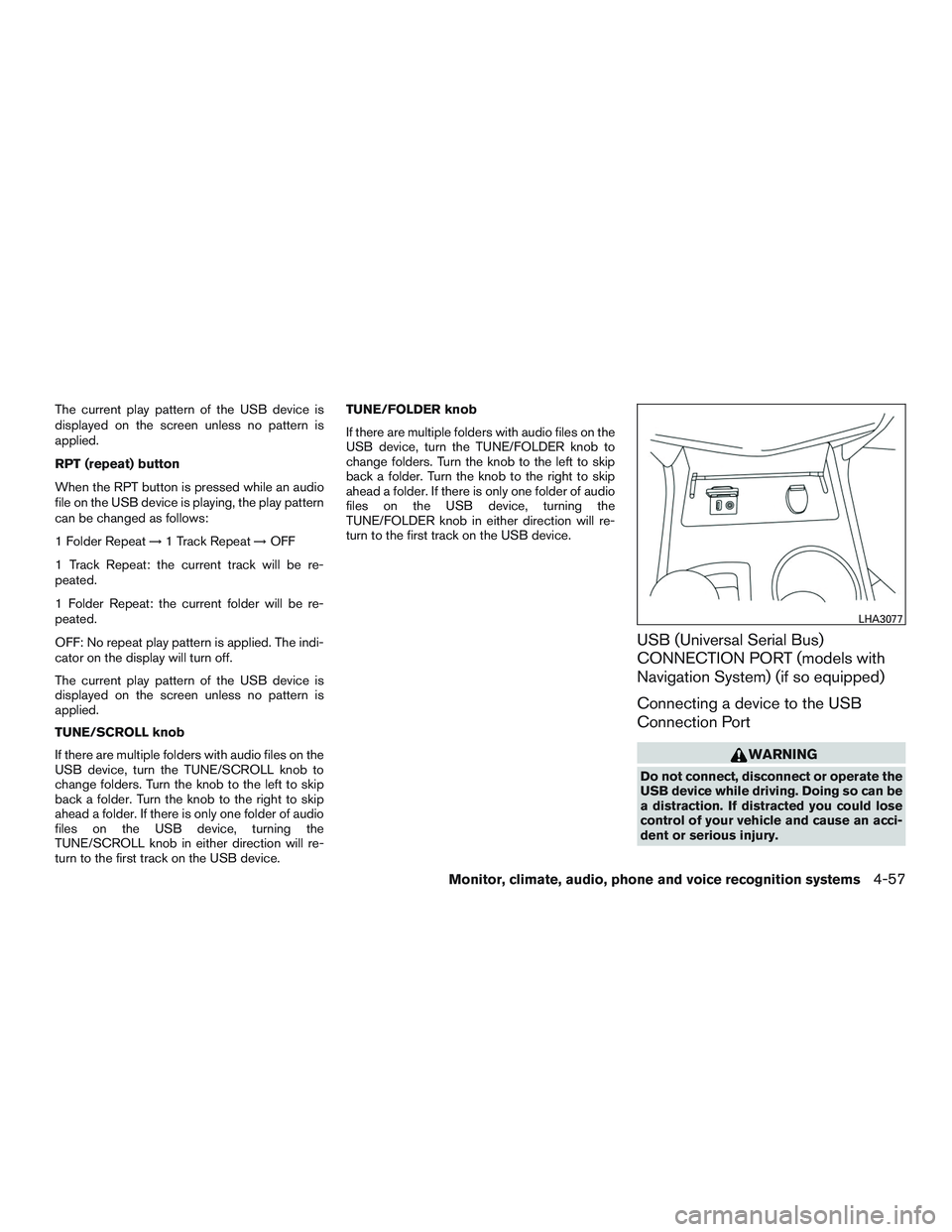 NISSAN ALTIMA SEDAN 2016 Owners Manual The current play pattern of the USB device is
displayed on the screen unless no pattern is
applied.
RPT (repeat) button
When the RPT button is pressed while an audio
file on the USB device is playing, NISSAN ALTIMA SEDAN 2016 Owners Manual The current play pattern of the USB device is
displayed on the screen unless no pattern is
applied.
RPT (repeat) button
When the RPT button is pressed while an audio
file on the USB device is playing,