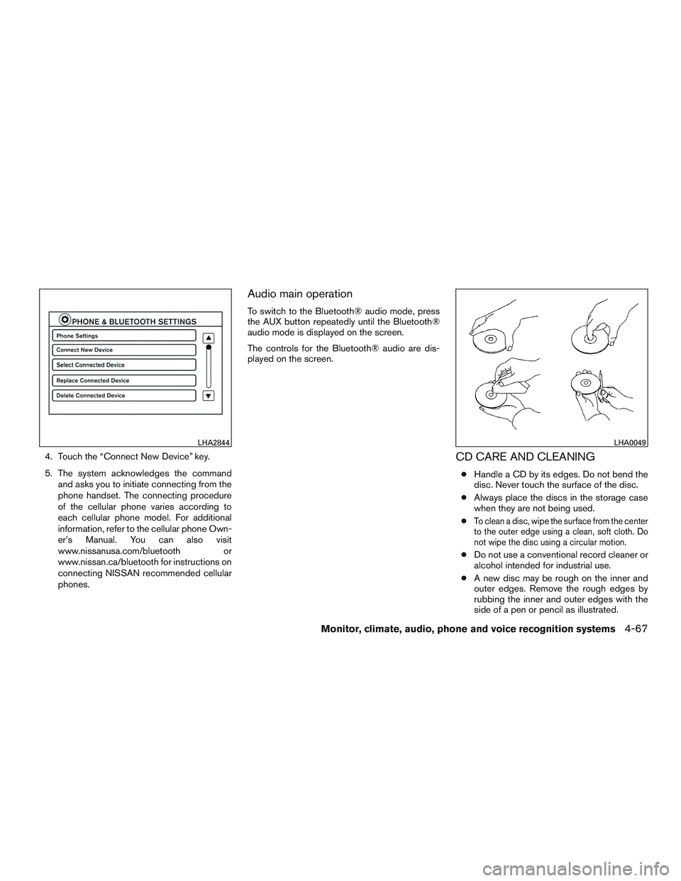 NISSAN ALTIMA SEDAN 2016 Owners Manual 4. Touch the “Connect New Device” key.
5. The system acknowledges the commandand asks you to initiate connecting from the
phone handset. The connecting procedure
of the cellular phone varies accor NISSAN ALTIMA SEDAN 2016 Owners Manual 4. Touch the “Connect New Device” key.
5. The system acknowledges the commandand asks you to initiate connecting from the
phone handset. The connecting procedure
of the cellular phone varies accor