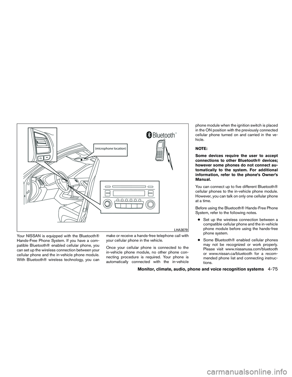 NISSAN ALTIMA SEDAN 2016  Owners Manual Your NISSAN is equipped with the Bluetooth®
Hands-Free Phone System. If you have a com-
patible Bluetooth® enabled cellular phone, you
can set up the wireless connection between your
cellular phone 
