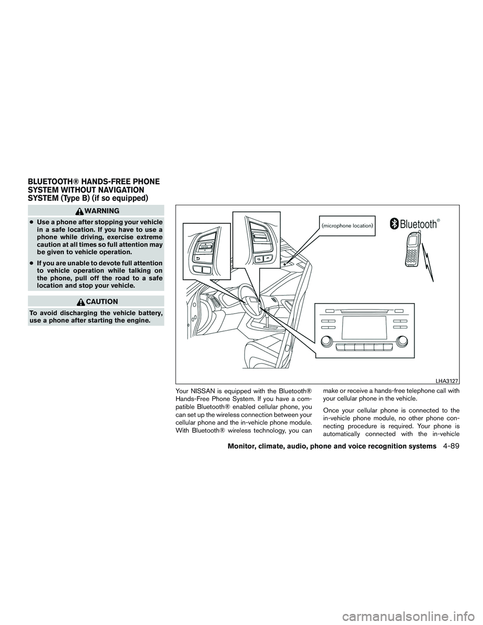 NISSAN ALTIMA SEDAN 2016  Owners Manual WARNING
●Use a phone after stopping your vehicle
in a safe location. If you have to use a
phone while driving, exercise extreme
caution at all times so full attention may
be given to vehicle operati