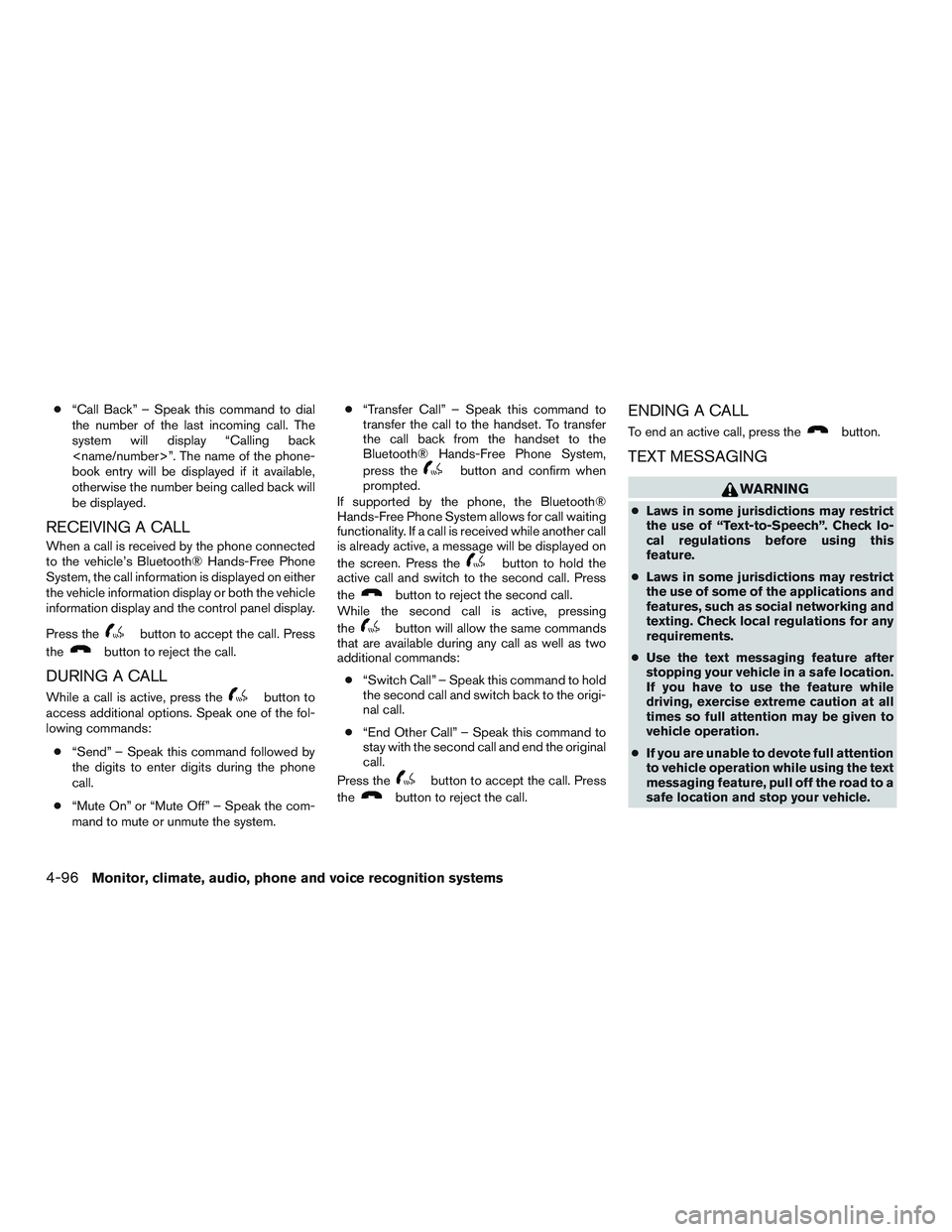NISSAN ALTIMA SEDAN 2016 Owners Manual ●“Call Back” – Speak this command to dial
the number of the last incoming call. The
system will display “Calling back
<name/number>”. The name of the phone-
book entry will be displayed if NISSAN ALTIMA SEDAN 2016 Owners Manual ●“Call Back” – Speak this command to dial
the number of the last incoming call. The
system will display “Calling back
<name/number>”. The name of the phone-
book entry will be displayed if