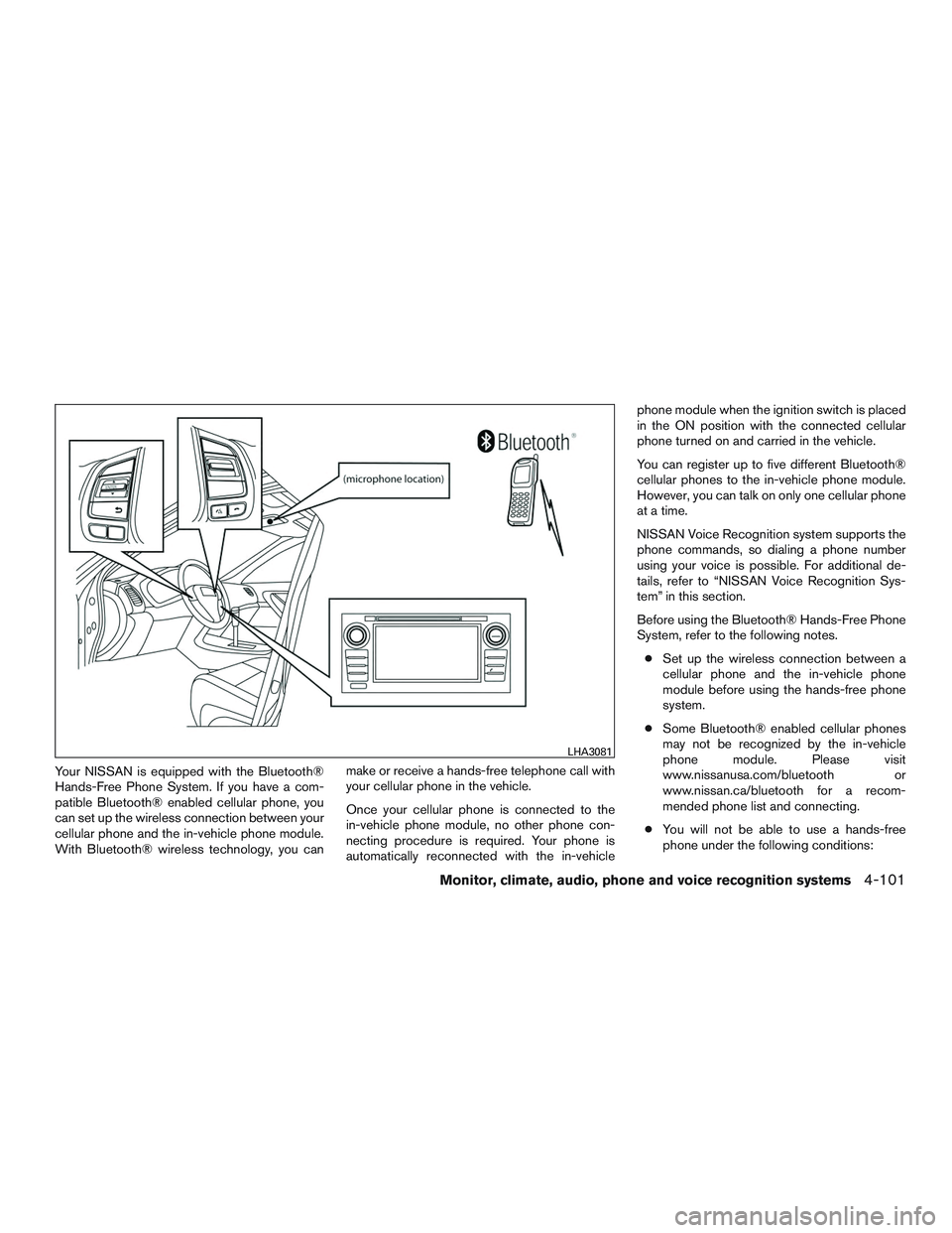 NISSAN ALTIMA SEDAN 2016 Owners Manual Your NISSAN is equipped with the Bluetooth®
Hands-Free Phone System. If you have a com-
patible Bluetooth® enabled cellular phone, you
can set up the wireless connection between your
cellular phone NISSAN ALTIMA SEDAN 2016 Owners Manual Your NISSAN is equipped with the Bluetooth®
Hands-Free Phone System. If you have a com-
patible Bluetooth® enabled cellular phone, you
can set up the wireless connection between your
cellular phone