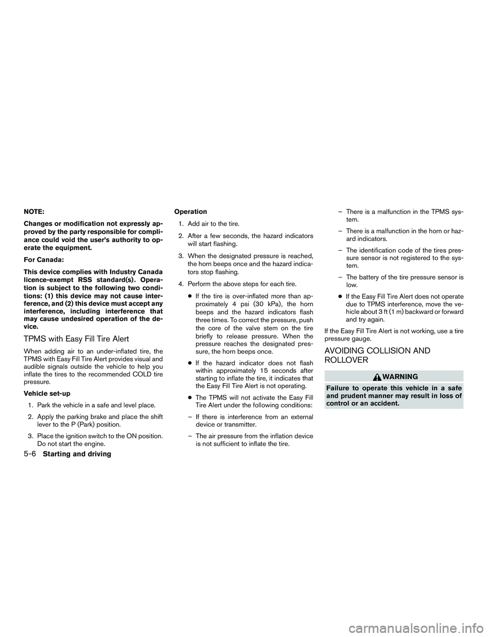 NISSAN ALTIMA SEDAN 2016 Owners Manual NOTE:
Changes or modification not expressly ap-
proved by the party responsible for compli-
ance could void the user’s authority to op-
erate the equipment.
For Canada:
This device complies with Ind NISSAN ALTIMA SEDAN 2016 Owners Manual NOTE:
Changes or modification not expressly ap-
proved by the party responsible for compli-
ance could void the user’s authority to op-
erate the equipment.
For Canada:
This device complies with Ind