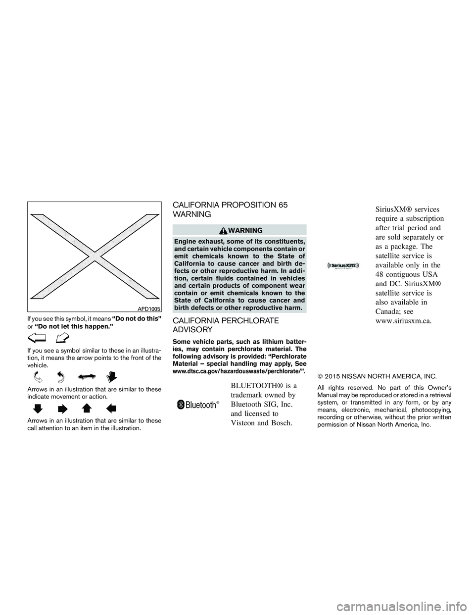 NISSAN ALTIMA SEDAN 2016 Owners Manual If you see this symbol, it means“Do not do this”
or “Do not let this happen.”
If you see a symbol similar to these in an illustra-
tion, it means the arrow points to the front of the
vehicle.
NISSAN ALTIMA SEDAN 2016 Owners Manual If you see this symbol, it means“Do not do this”
or “Do not let this happen.”
If you see a symbol similar to these in an illustra-
tion, it means the arrow points to the front of the
vehicle.