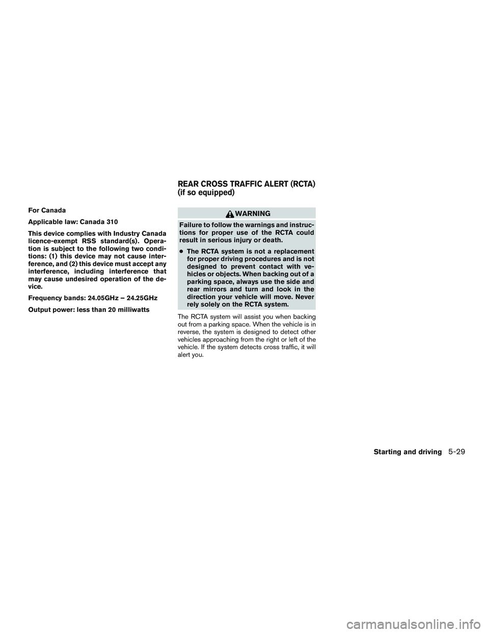 NISSAN ALTIMA SEDAN 2016  Owners Manual For Canada
Applicable law: Canada 310
This device complies with Industry Canada
licence-exempt RSS standard(s) . Opera-
tion is subject to the following two condi-
tions: (1) this device may not cause