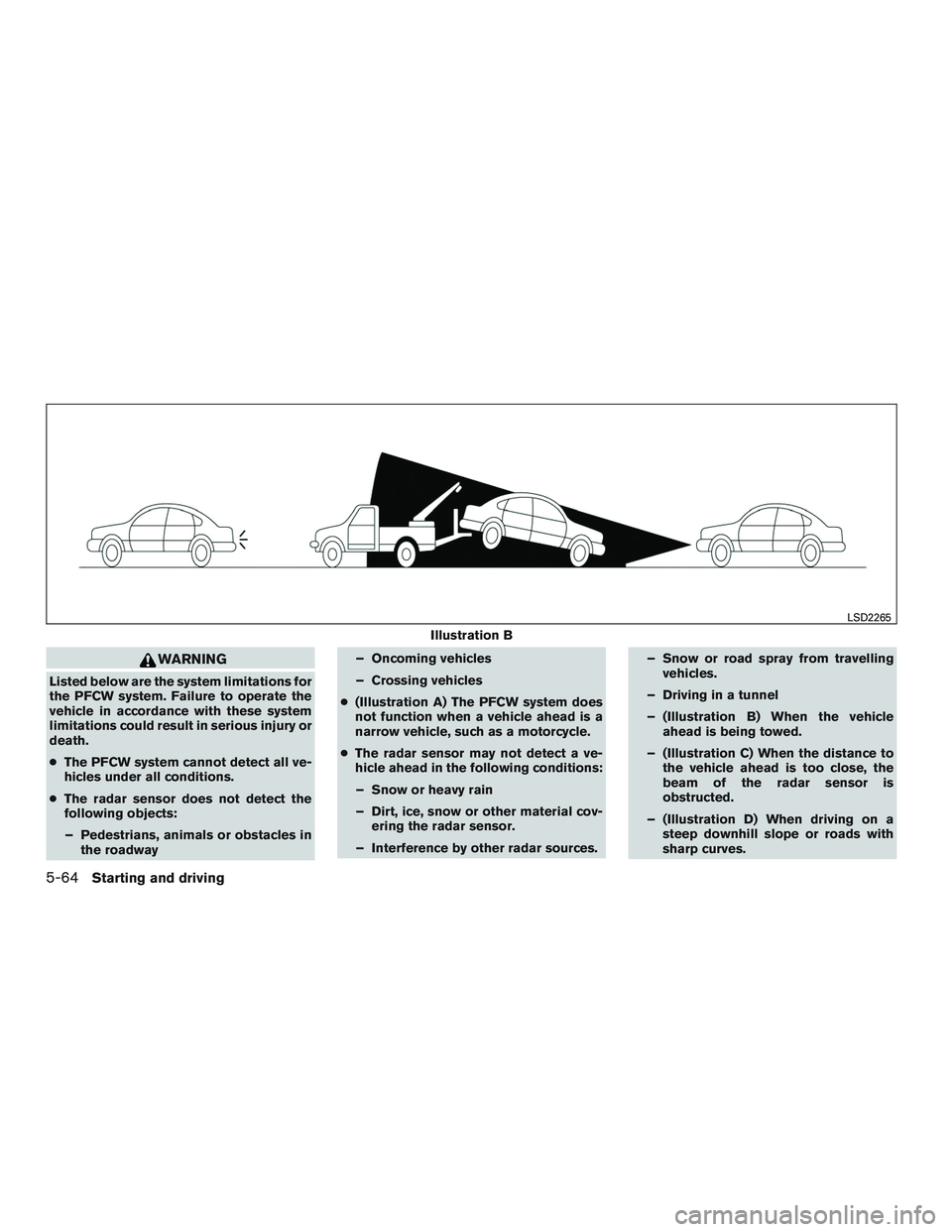 NISSAN ALTIMA SEDAN 2016 Owners Manual WARNING
Listed below are the system limitations for
the PFCW system. Failure to operate the
vehicle in accordance with these system
limitations could result in serious injury or
death.
●The PFCW sys NISSAN ALTIMA SEDAN 2016 Owners Manual WARNING
Listed below are the system limitations for
the PFCW system. Failure to operate the
vehicle in accordance with these system
limitations could result in serious injury or
death.
●The PFCW sys