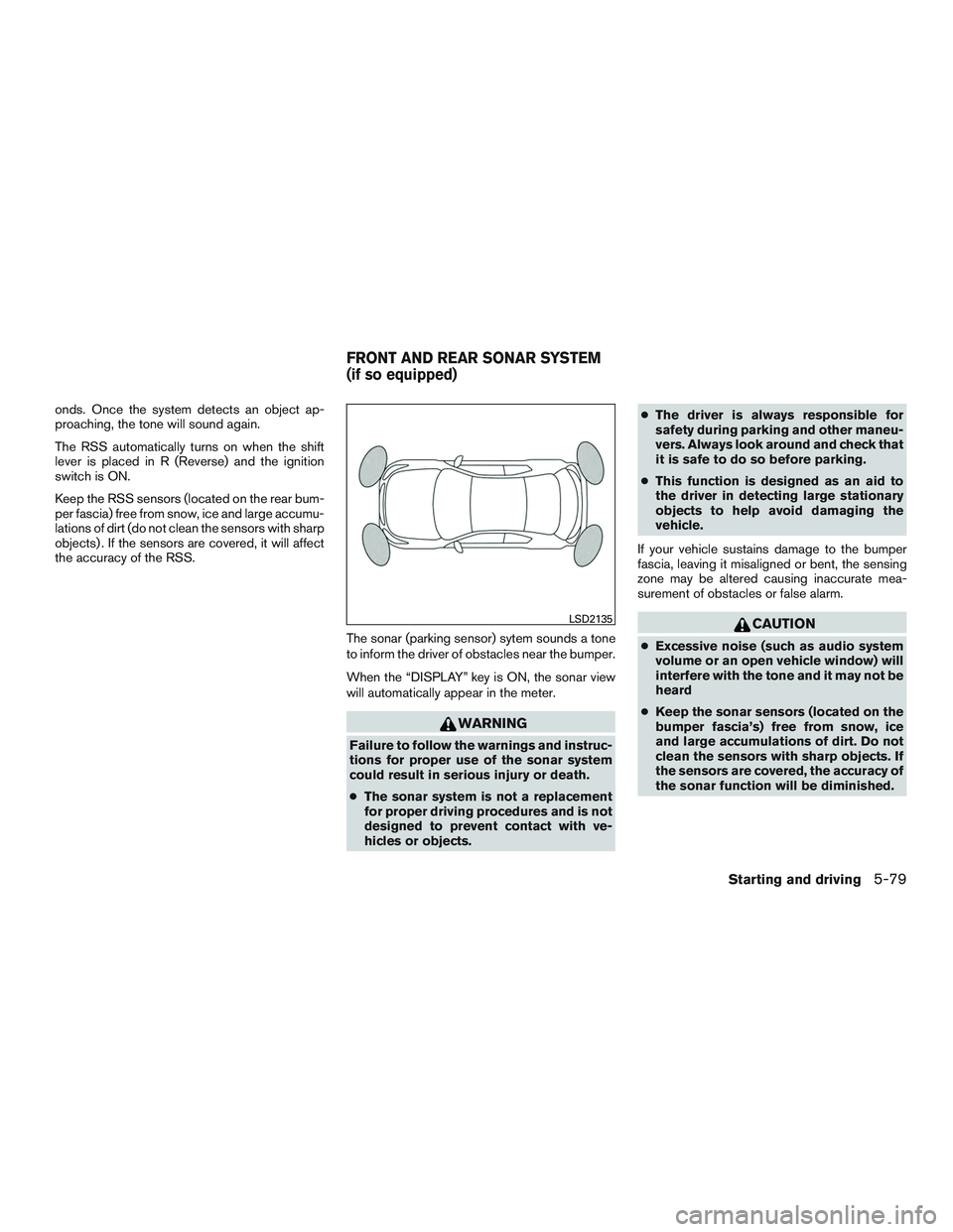 NISSAN ALTIMA SEDAN 2016 Owners Manual onds. Once the system detects an object ap-
proaching, the tone will sound again.
The RSS automatically turns on when the shift
lever is placed in R (Reverse) and the ignition
switch is ON.
Keep the R NISSAN ALTIMA SEDAN 2016 Owners Manual onds. Once the system detects an object ap-
proaching, the tone will sound again.
The RSS automatically turns on when the shift
lever is placed in R (Reverse) and the ignition
switch is ON.
Keep the R