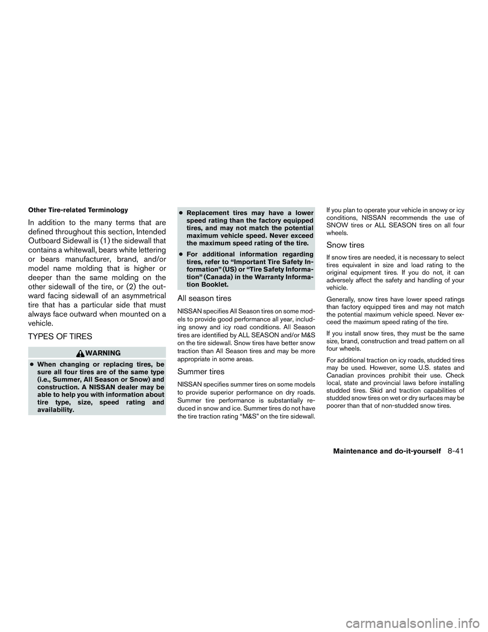 NISSAN ALTIMA SEDAN 2016  Owners Manual Other Tire-related Terminology
In addition to the many terms that are
defined throughout this section, Intended
Outboard Sidewall is (1) the sidewall that
contains a whitewall, bears white lettering
o