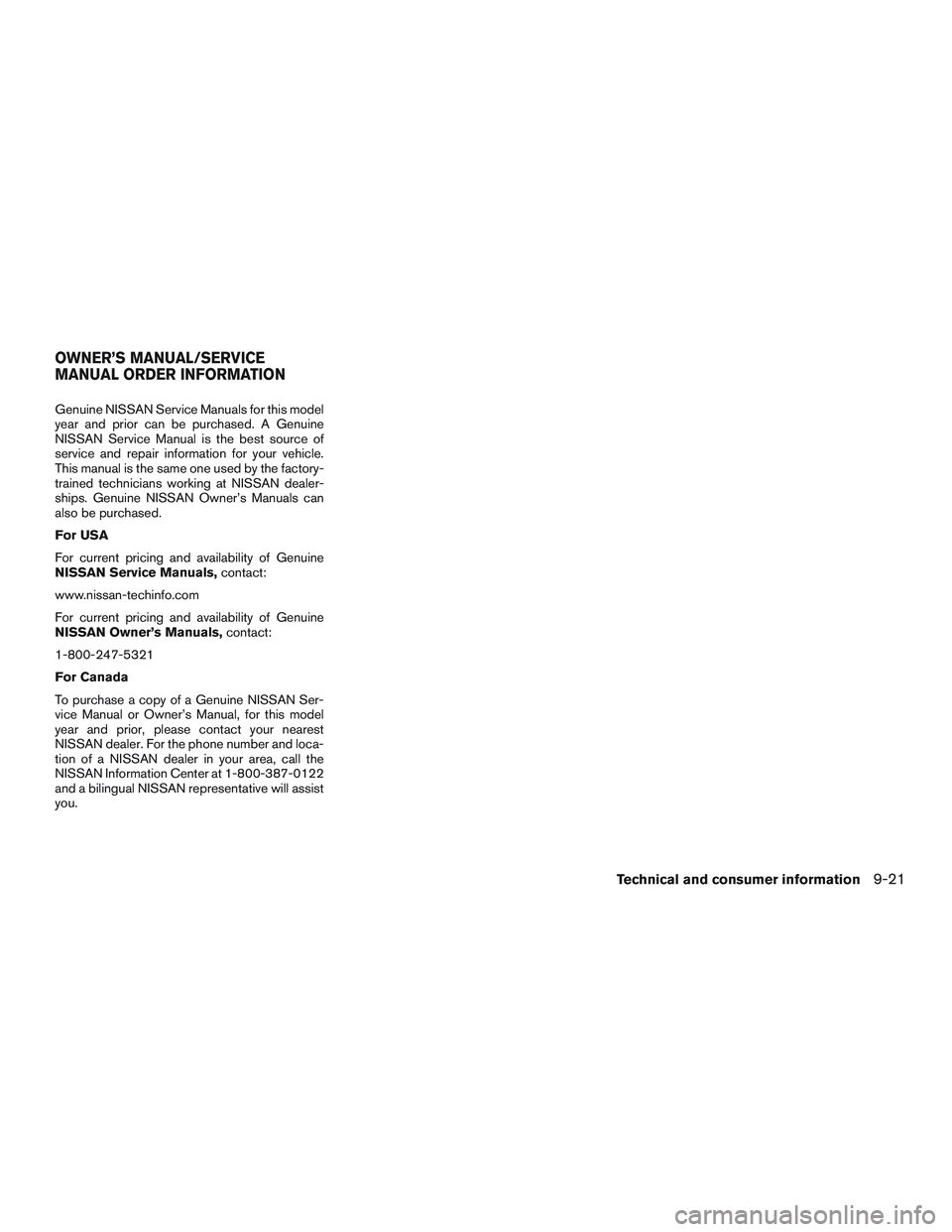 NISSAN ALTIMA SEDAN 2016 Owners Manual Genuine NISSAN Service Manuals for this model
year and prior can be purchased. A Genuine
NISSAN Service Manual is the best source of
service and repair information for your vehicle.
This manual is the NISSAN ALTIMA SEDAN 2016 Owners Manual Genuine NISSAN Service Manuals for this model
year and prior can be purchased. A Genuine
NISSAN Service Manual is the best source of
service and repair information for your vehicle.
This manual is the