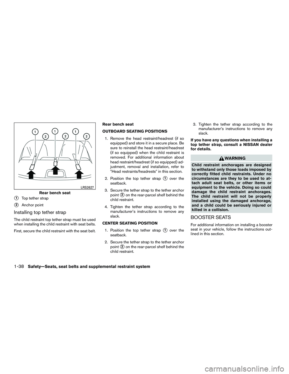 NISSAN ALTIMA SEDAN 2016 Workshop Manual 1Top tether strap
2Anchor point
Installing top tether strap
The child restraint top tether strap must be used
when installing the child restraint with seat belts.
First, secure the child restraint w