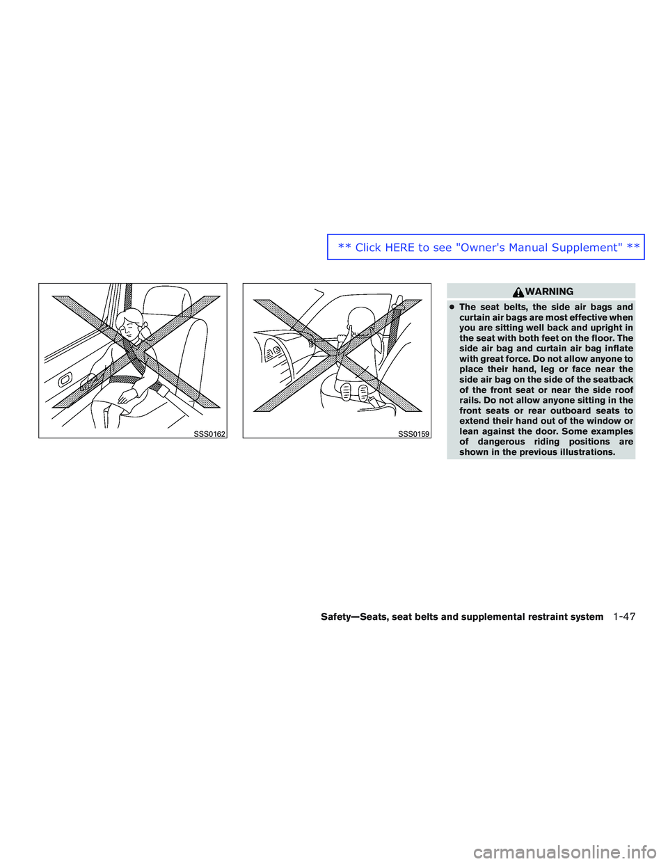 NISSAN ALTIMA SEDAN 2016 Repair Manual WARNING
●The seat belts, the side air bags and
curtain air bags are most effective when
you are sitting well back and upright in
the seat with both feet on the floor. The
side air bag and curtain ai NISSAN ALTIMA SEDAN 2016 Repair Manual WARNING
●The seat belts, the side air bags and
curtain air bags are most effective when
you are sitting well back and upright in
the seat with both feet on the floor. The
side air bag and curtain ai