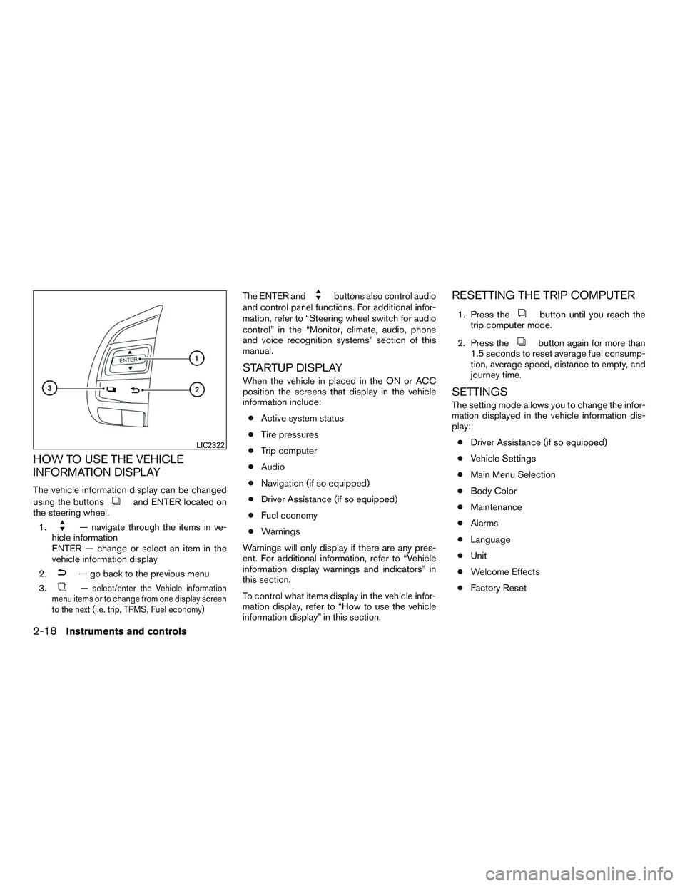 NISSAN ALTIMA SEDAN 2016 Owners Manual HOW TO USE THE VEHICLE
INFORMATION DISPLAY
The vehicle information display can be changed
using the buttons
and ENTER located on
the steering wheel.
1.
— navigate through the items in ve-
hicle info NISSAN ALTIMA SEDAN 2016 Owners Manual HOW TO USE THE VEHICLE
INFORMATION DISPLAY
The vehicle information display can be changed
using the buttons
and ENTER located on
the steering wheel.
1.
— navigate through the items in ve-
hicle info