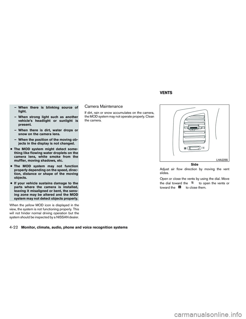 NISSAN ALTIMA SEDAN 2014 Owners Manual – When there is blinking source oflight.
– When strong light such as another vehicle’s headlight or sunlight is
present.
– When there is dirt, water drops or snow on the camera lens.
– When NISSAN ALTIMA SEDAN 2014 Owners Manual – When there is blinking source oflight.
– When strong light such as another vehicle’s headlight or sunlight is
present.
– When there is dirt, water drops or snow on the camera lens.
– When