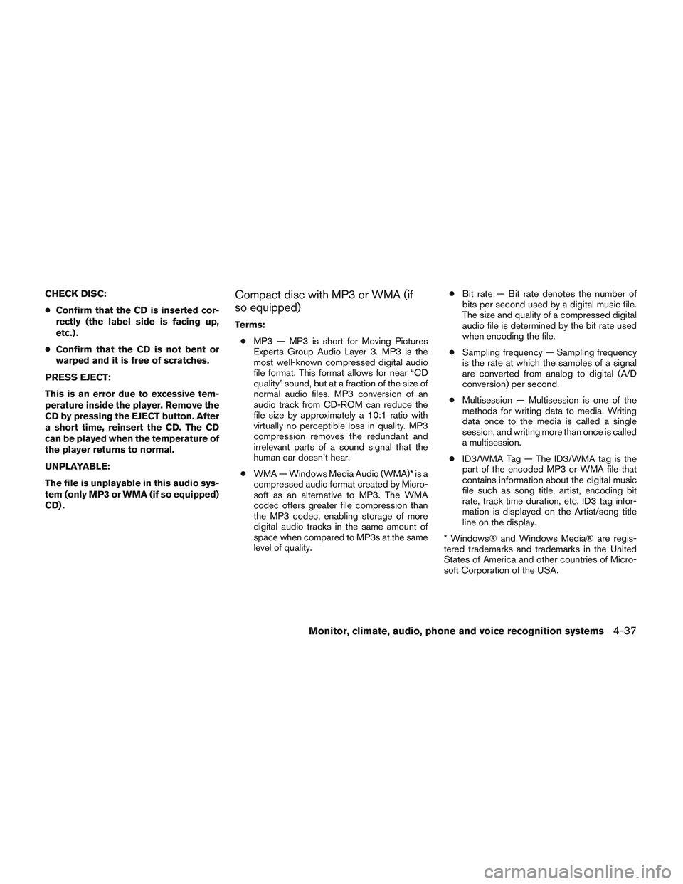 NISSAN ALTIMA SEDAN 2014 Owners Manual CHECK DISC:
●Confirm that the CD is inserted cor-
rectly (the label side is facing up,
etc.) .
● Confirm that the CD is not bent or
warped and it is free of scratches.
PRESS EJECT:
This is an erro NISSAN ALTIMA SEDAN 2014 Owners Manual CHECK DISC:
●Confirm that the CD is inserted cor-
rectly (the label side is facing up,
etc.) .
● Confirm that the CD is not bent or
warped and it is free of scratches.
PRESS EJECT:
This is an erro