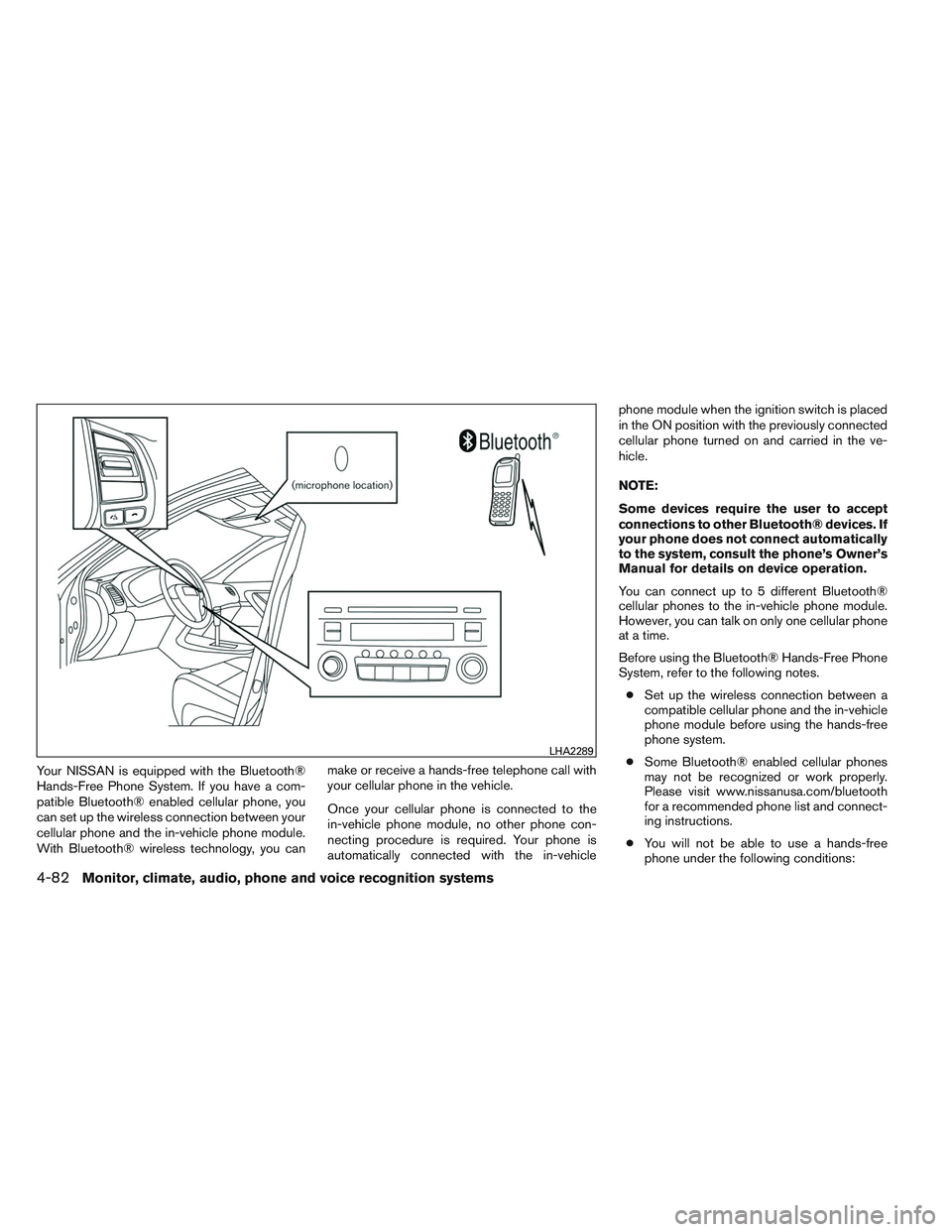 NISSAN ALTIMA SEDAN 2014  Owners Manual Your NISSAN is equipped with the Bluetooth®
Hands-Free Phone System. If you have a com-
patible Bluetooth® enabled cellular phone, you
can set up the wireless connection between your
cellular phone 
