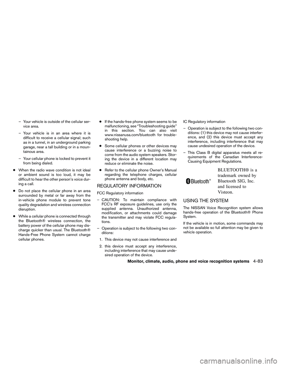 NISSAN ALTIMA SEDAN 2014  Owners Manual – Your vehicle is outside of the cellular ser-vice area.
– Your vehicle is in an area where it is difficult to receive a cellular signal; such
as in a tunnel, in an underground parking
garage, nea