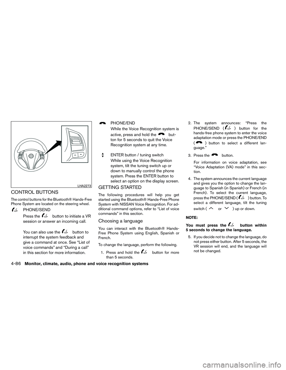 NISSAN ALTIMA SEDAN 2014  Owners Manual CONTROL BUTTONS
The control buttons for the Bluetooth® Hands-Free
Phone System are located on the steering wheel.
PHONE/SEND
Press the
button to initiate a VR
session or answer an incoming call.
You 