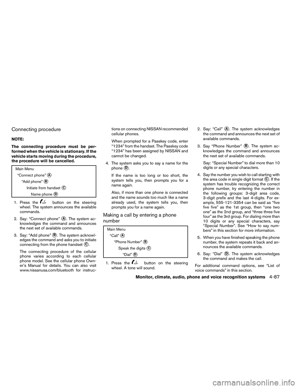 NISSAN ALTIMA SEDAN 2014  Owners Manual Connecting procedure
NOTE:
The connecting procedure must be per-
formed when the vehicle is stationary. If the
vehicle starts moving during the procedure,
the procedure will be cancelled.
Main Menu“