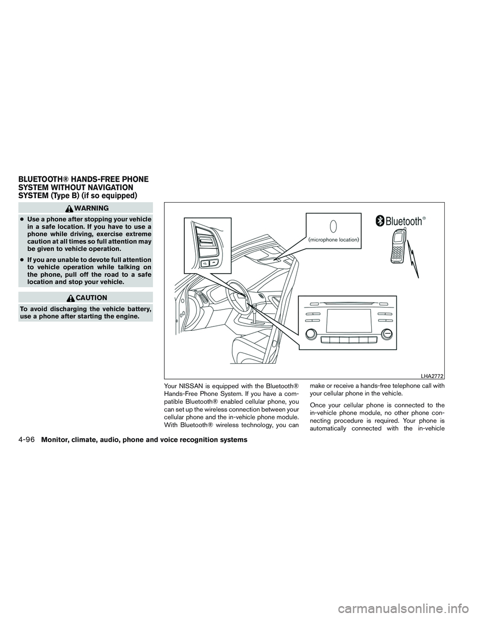 NISSAN ALTIMA SEDAN 2014  Owners Manual WARNING
●Use a phone after stopping your vehicle
in a safe location. If you have to use a
phone while driving, exercise extreme
caution at all times so full attention may
be given to vehicle operati