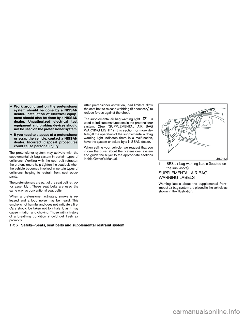 NISSAN ALTIMA SEDAN 2014 Manual PDF ●Work around and on the pretensioner
system should be done by a NISSAN
dealer. Installation of electrical equip-
ment should also be done by a NISSAN
dealer. Unauthorized electrical test
equipment a NISSAN ALTIMA SEDAN 2014 Manual PDF ●Work around and on the pretensioner
system should be done by a NISSAN
dealer. Installation of electrical equip-
ment should also be done by a NISSAN
dealer. Unauthorized electrical test
equipment a