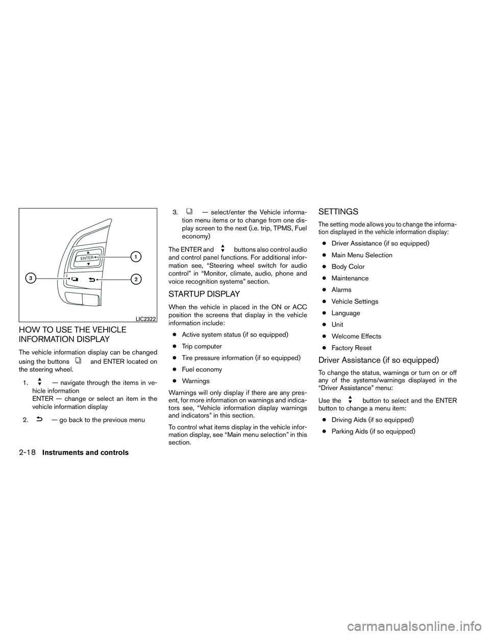 NISSAN ALTIMA SEDAN 2014  Owners Manual HOW TO USE THE VEHICLE
INFORMATION DISPLAY
The vehicle information display can be changed
using the buttons
and ENTER located on
the steering wheel.
1.
— navigate through the items in ve-
hicle info