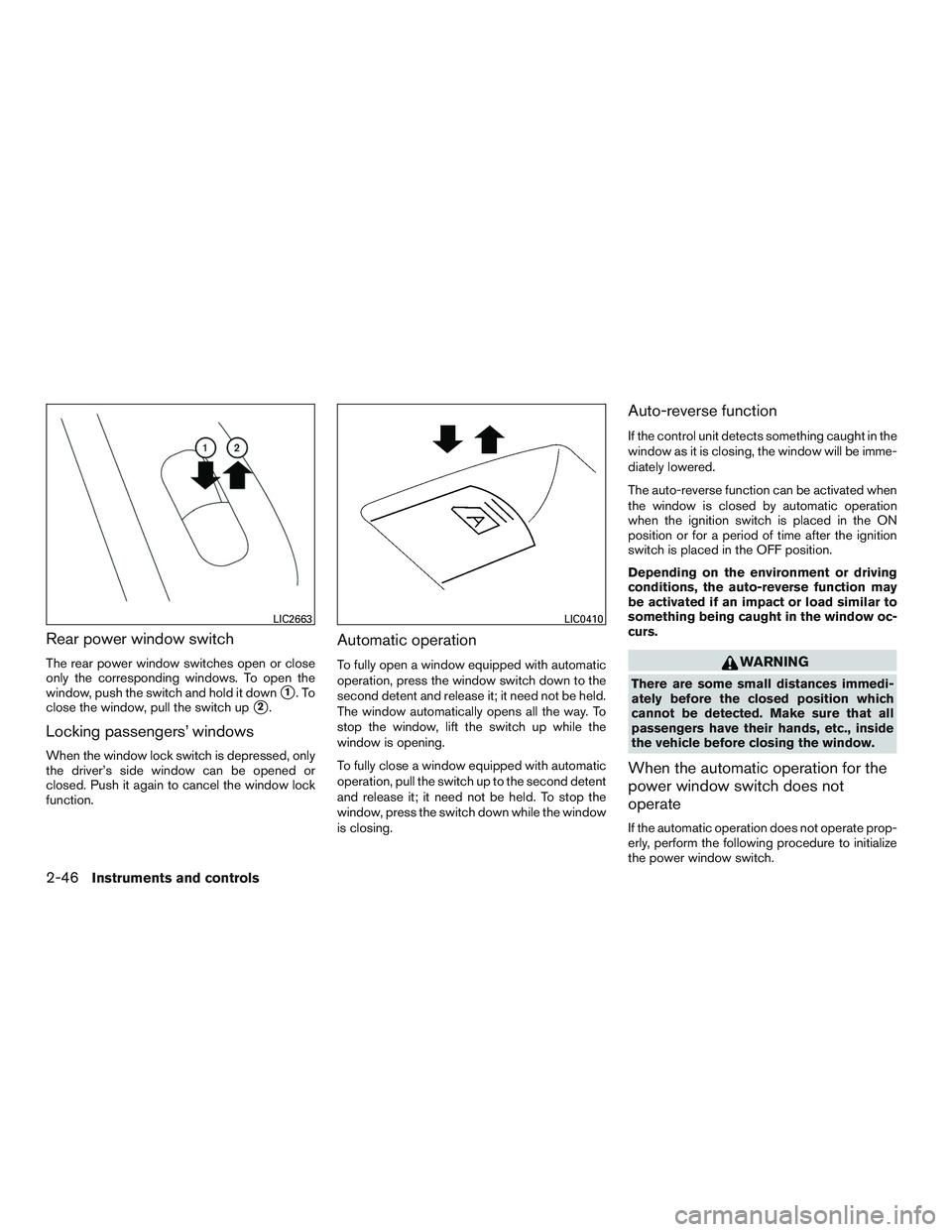 NISSAN ALTIMA SEDAN 2015  Owners Manual Rear power window switch
The rear power window switches open or close
only the corresponding windows. To open the
window, push the switch and hold it down
1.To
close the window, pull the switch up
2