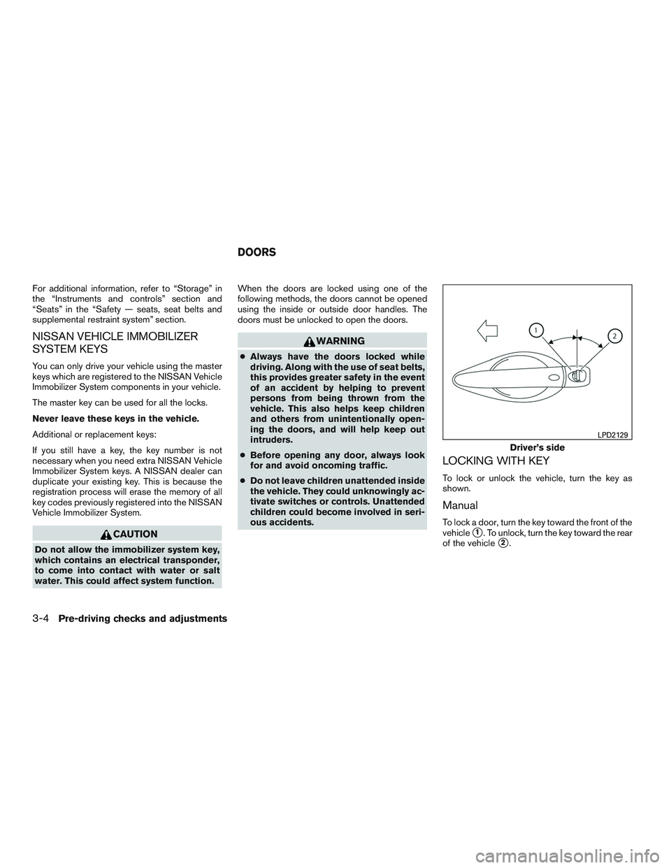NISSAN ALTIMA SEDAN 2015  Owners Manual For additional information, refer to “Storage” in
the “Instruments and controls” section and
“Seats” in the “Safety — seats, seat belts and
supplemental restraint system” section.
NI
