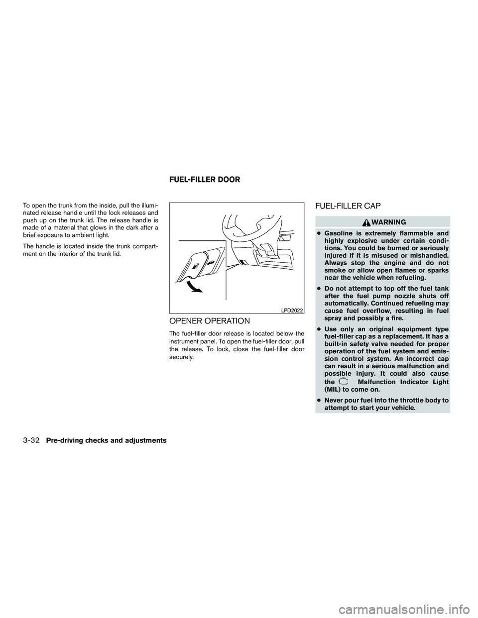 NISSAN ALTIMA SEDAN 2015 Owners Manual To open the trunk from the inside, pull the illumi-
nated release handle until the lock releases and
push up on the trunk lid. The release handle is
made of a material that glows in the dark after a
b NISSAN ALTIMA SEDAN 2015 Owners Manual To open the trunk from the inside, pull the illumi-
nated release handle until the lock releases and
push up on the trunk lid. The release handle is
made of a material that glows in the dark after a
b