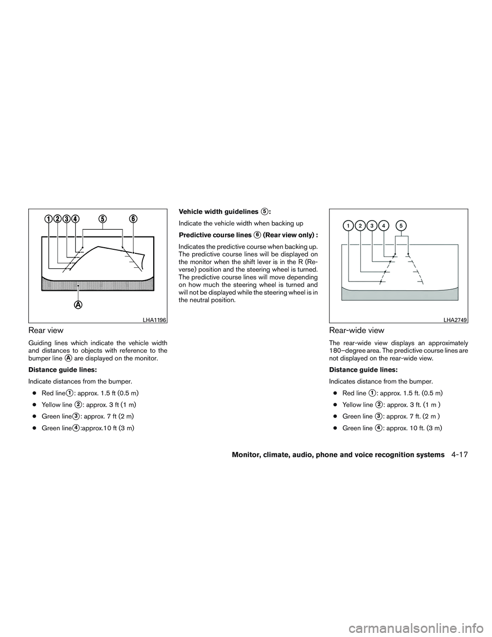 NISSAN ALTIMA SEDAN 2015  Owners Manual Rear view
Guiding lines which indicate the vehicle width
and distances to objects with reference to the
bumper line
Aare displayed on the monitor.
Distance guide lines:
Indicate distances from the bu