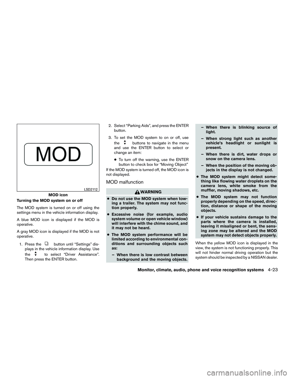 NISSAN ALTIMA SEDAN 2015  Owners Manual Turning the MOD system on or off
The MOD system is turned on or off using the
settings menu in the vehicle information display.
A blue MOD icon is displayed if the MOD is
operative.
A gray MOD icon is