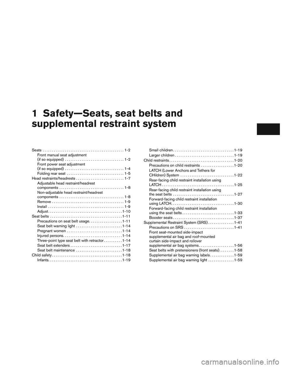 NISSAN ALTIMA SEDAN 2015 Owners Manual 1 Safety—Seats, seat belts and
supplemental restraint system
Seats............................................1-2
Front manual seat adjustment
(if so equipped) ................................1-2
Fr