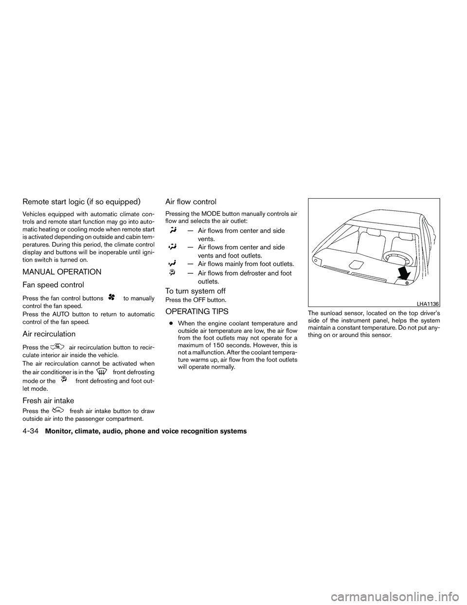 NISSAN ALTIMA SEDAN 2015 Owners Manual Remote start logic (if so equipped)
Vehicles equipped with automatic climate con-
trols and remote start function may go into auto-
matic heating or cooling mode when remote start
is activated dependi NISSAN ALTIMA SEDAN 2015 Owners Manual Remote start logic (if so equipped)
Vehicles equipped with automatic climate con-
trols and remote start function may go into auto-
matic heating or cooling mode when remote start
is activated dependi