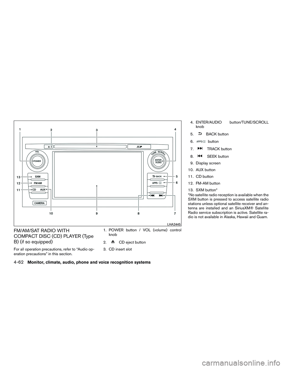 NISSAN ALTIMA SEDAN 2015 Owners Manual FM/AM/SAT RADIO WITH
COMPACT DISC (CD) PLAYER (Type
B) (if so equipped)
For all operation precautions, refer to “Audio op-
eration precautions” in this section.1. POWER button / VOL (volume) contr NISSAN ALTIMA SEDAN 2015 Owners Manual FM/AM/SAT RADIO WITH
COMPACT DISC (CD) PLAYER (Type
B) (if so equipped)
For all operation precautions, refer to “Audio op-
eration precautions” in this section.1. POWER button / VOL (volume) contr