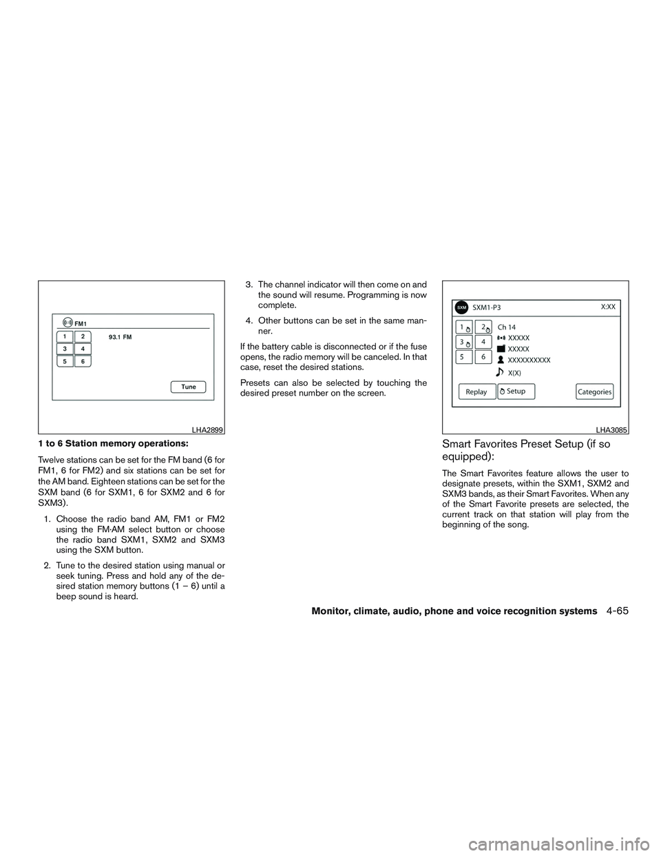 NISSAN ALTIMA SEDAN 2015 Owners Manual 1 to 6 Station memory operations:
Twelve stations can be set for the FM band (6 for
FM1, 6 for FM2) and six stations can be set for
the AM band. Eighteen stations can be set for the
SXM band (6 for SX NISSAN ALTIMA SEDAN 2015 Owners Manual 1 to 6 Station memory operations:
Twelve stations can be set for the FM band (6 for
FM1, 6 for FM2) and six stations can be set for
the AM band. Eighteen stations can be set for the
SXM band (6 for SX