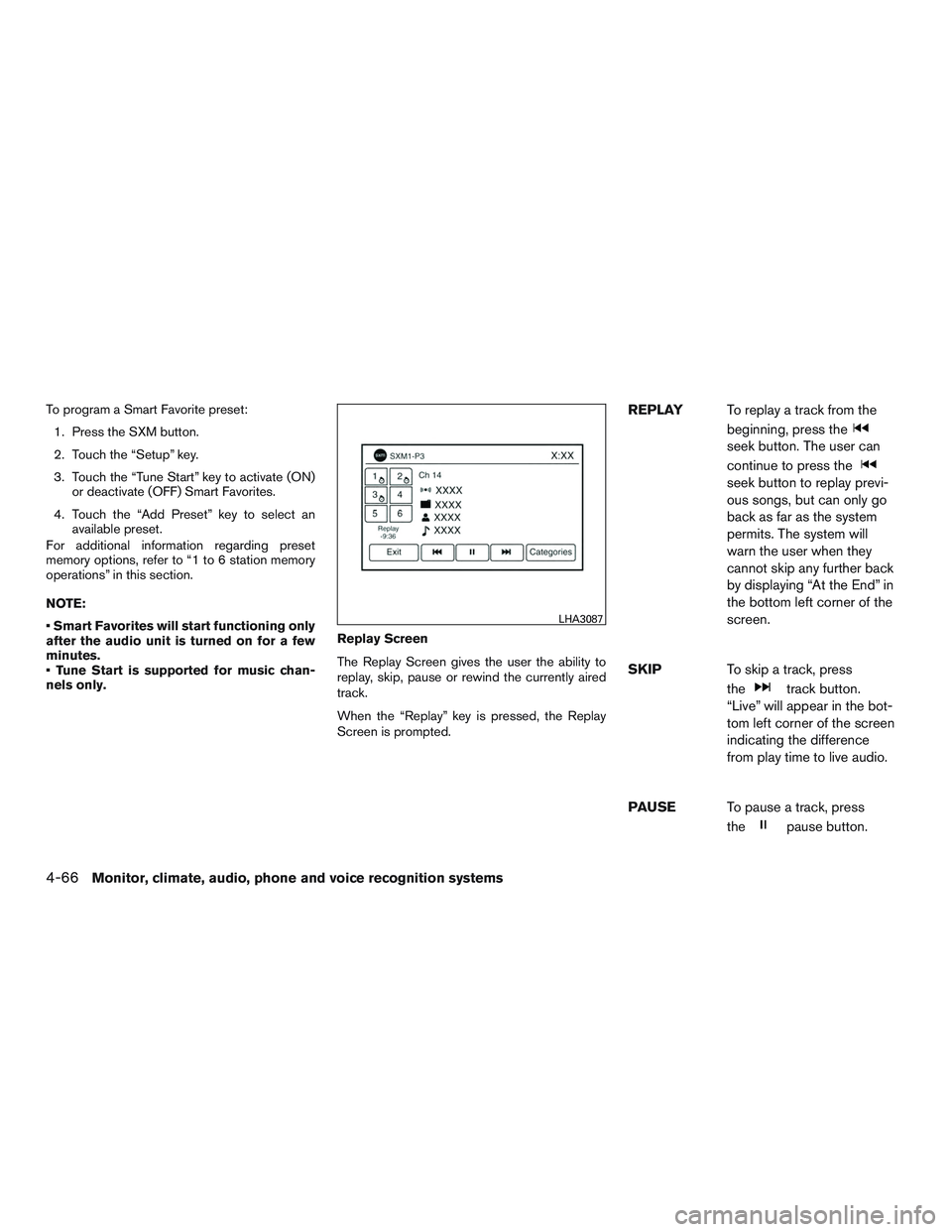 NISSAN ALTIMA SEDAN 2015 Owners Manual To program a Smart Favorite preset:1. Press the SXM button.
2. Touch the “Setup” key.
3. Touch the “Tune Start” key to activate (ON) or deactivate (OFF) Smart Favorites.
4. Touch the “Add Pr NISSAN ALTIMA SEDAN 2015 Owners Manual To program a Smart Favorite preset:1. Press the SXM button.
2. Touch the “Setup” key.
3. Touch the “Tune Start” key to activate (ON) or deactivate (OFF) Smart Favorites.
4. Touch the “Add Pr