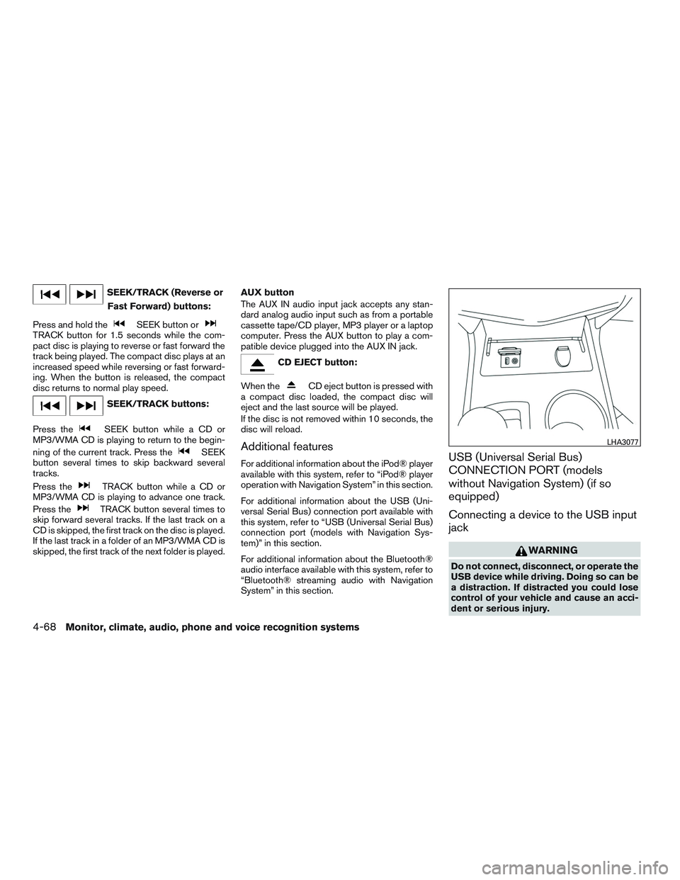 NISSAN ALTIMA SEDAN 2015 Owners Manual SEEK/TRACK (Reverse orFast Forward) buttons:
Press and hold the
SEEK button orTRACK button for 1.5 seconds while the com-
pact disc is playing to reverse or fast forward the
track being played. The co NISSAN ALTIMA SEDAN 2015 Owners Manual SEEK/TRACK (Reverse orFast Forward) buttons:
Press and hold the
SEEK button orTRACK button for 1.5 seconds while the com-
pact disc is playing to reverse or fast forward the
track being played. The co