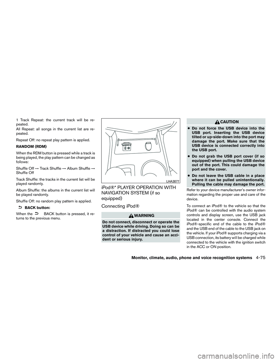 NISSAN ALTIMA SEDAN 2015 Owners Manual 1 Track Repeat: the current track will be re-
peated.
All Repeat: all songs in the current list are re-
peated.
Repeat Off: no repeat play pattern is applied.
RANDOM (RDM)
When the RDM button is press NISSAN ALTIMA SEDAN 2015 Owners Manual 1 Track Repeat: the current track will be re-
peated.
All Repeat: all songs in the current list are re-
peated.
Repeat Off: no repeat play pattern is applied.
RANDOM (RDM)
When the RDM button is press