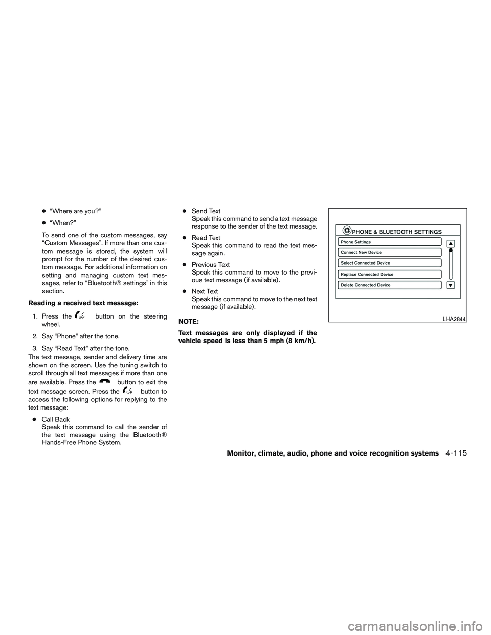NISSAN ALTIMA SEDAN 2015 Owners Manual ●“Where are you?”
● “When?”
To send one of the custom messages, say
“Custom Messages”. If more than one cus-
tom message is stored, the system will
prompt for the number of the desired NISSAN ALTIMA SEDAN 2015 Owners Manual ●“Where are you?”
● “When?”
To send one of the custom messages, say
“Custom Messages”. If more than one cus-
tom message is stored, the system will
prompt for the number of the desired